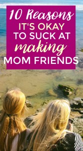 Not good at making mom friends? Girl, it's totally okay.