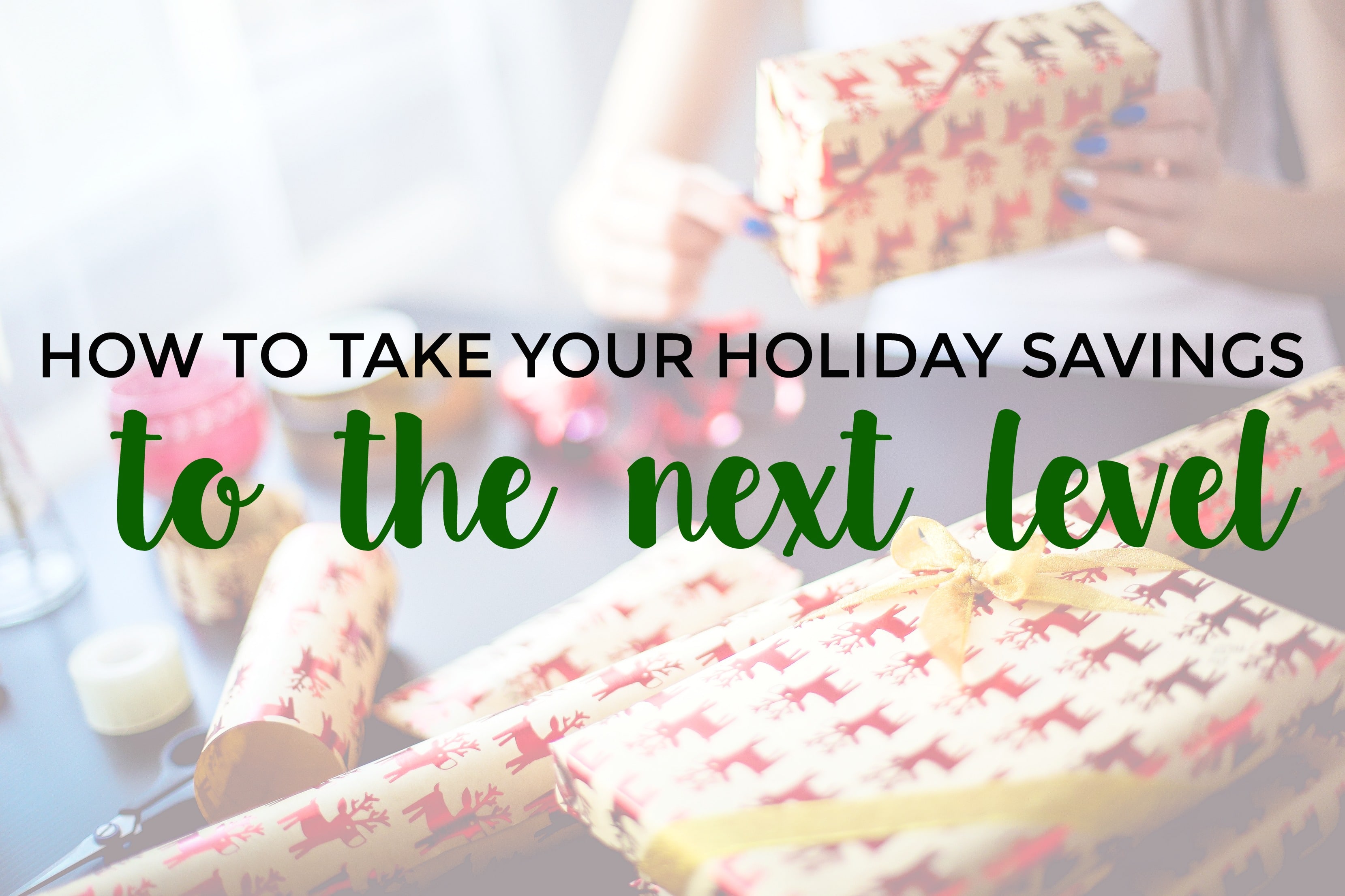 How to Take Your Holiday Savings to the Next Level