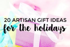 20 Artisan gift ideas for the holidays, birthdays, and beyond.