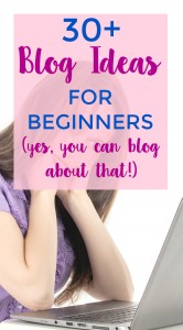 Need blog ideas? Here are 30+.