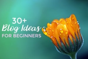 Need blog ideas? Here are 30.