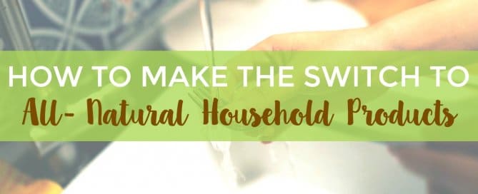 Make the switch to all natural household products with these tips.