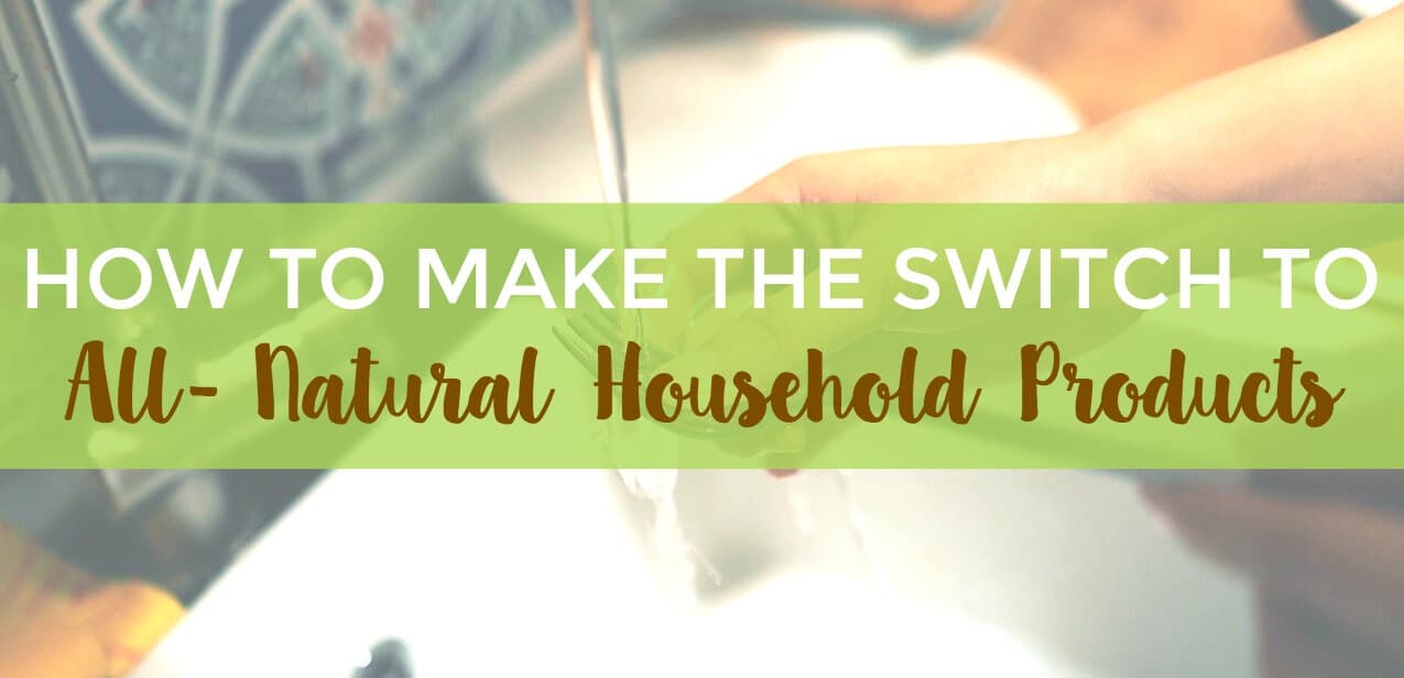 How to Make the Switch to All Natural Household Products