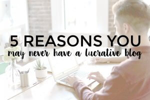 Your blog may never be lucrative if you're doing these things.