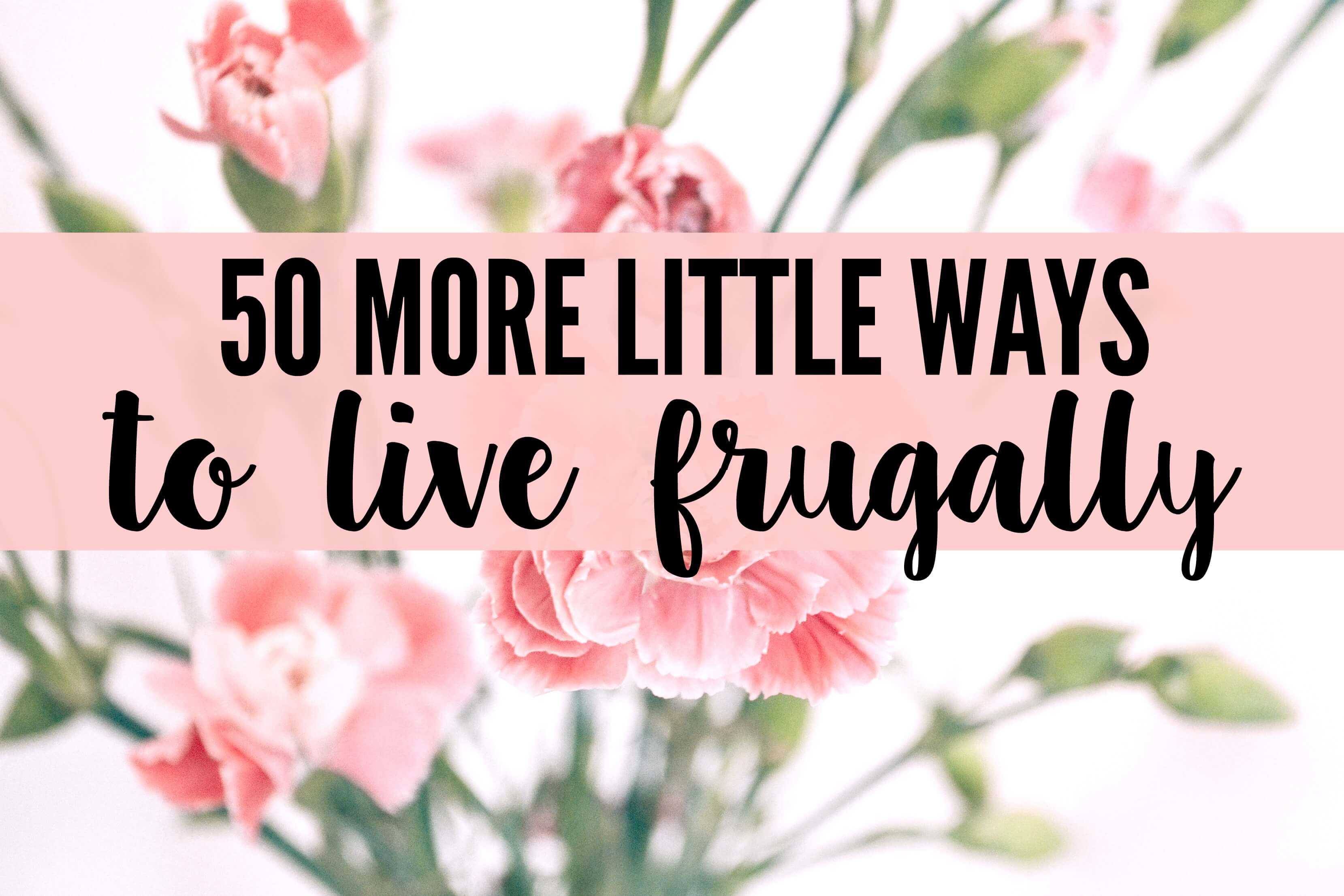 50 MORE Little Ways to Live Frugally