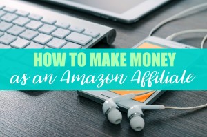 How to make money as an Amazon Affiliate.