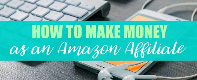 How to make money as an Amazon Affiliate.
