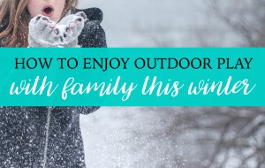 How to enjoy outdoor play this winter.