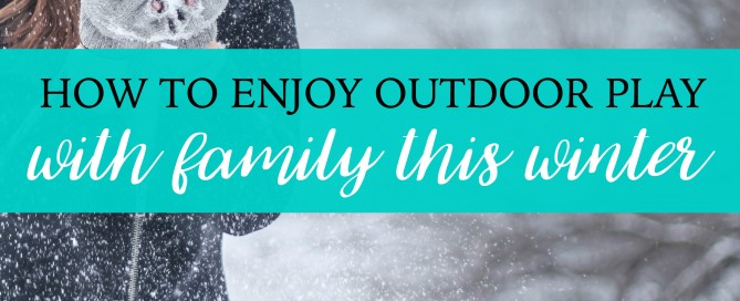 How to enjoy outdoor play this winter.