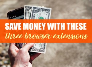 Save money quickly and easily with these browser extensions.