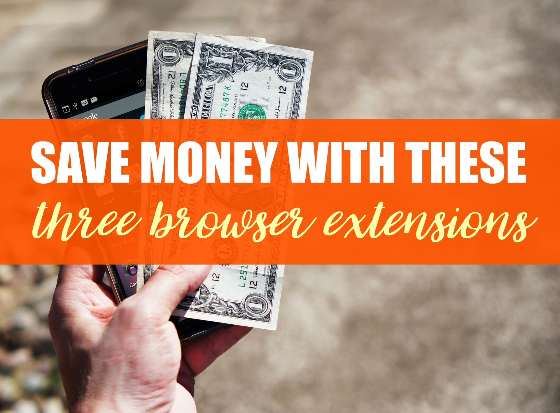 Save Money With These Three Browser Extensions