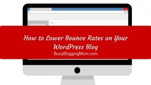 How to Lower Bounce Rates on Your WordPress Blog